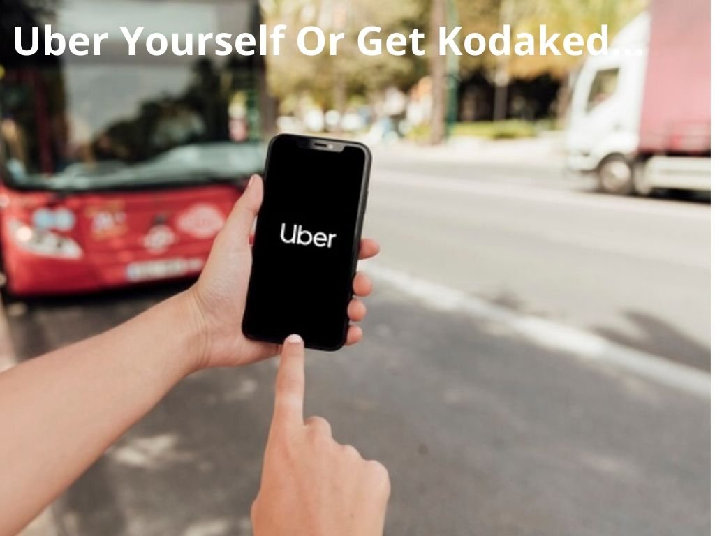 Uber Yourself Or Get Kodaked.